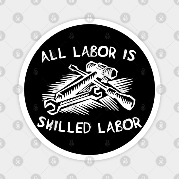 All Labor Is Skilled Labor - Labor Union, Pro Worker Magnet by SpaceDogLaika